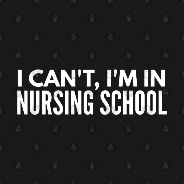 I Can't, I'm In Nursing School - Nurse by Textee Store