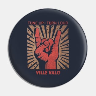 Tune up . Turn loud Ville Valo Pin