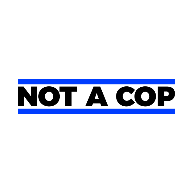 Not a cop silly t-shirt by RedYolk