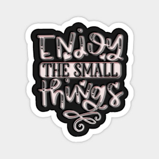 Enjoy the small things quote Magnet