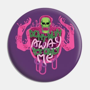 Don't Run Away Pin