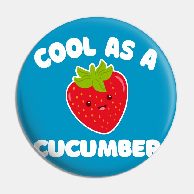 Cool As A Cucumber --- Funny/Silly Strawberry Typography Design Pin by DankFutura