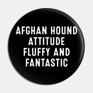 Afghan Hound Attitude Fluffy and Fantastic Pin