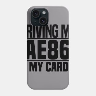 Driving my AE86 is my cardio Phone Case