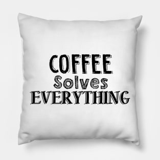 Coffee solves everything Pillow