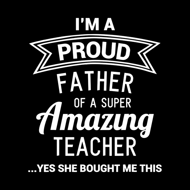 Funny Proud Dad Of Teacher Fathers Day Gift From Daughter by nellieuyangela