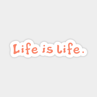 Life is Life Magnet