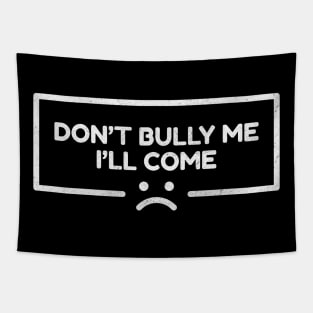 Dont Bully Me I'll Come - Sad Line Emoticon NYS Tapestry