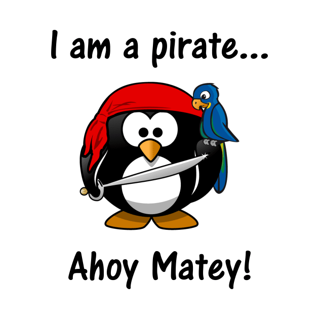 I am a pirate... Ahoy Matey! by Benny Merch Pearl