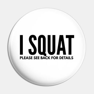 I Squat Please See Back For Details - Workout Pin