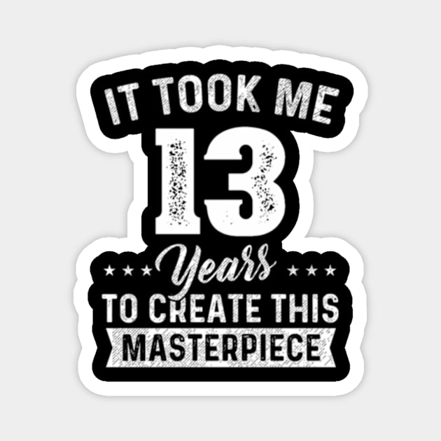 It Took Me 13 Years Masterpiece 13Th 13 Magnet by Sink-Lux