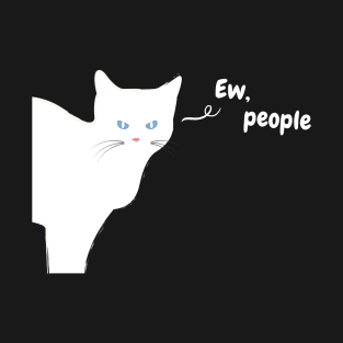 Ew People - Funny White Cat T-Shirt