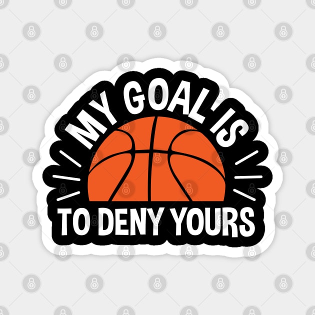 My Goal Is To Deny Yours Basketball Magnet by zerouss