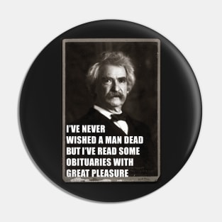 I've Never Wished A Man Dead, But I've Read Some Obituaries With Great Pleasure - Mark Twain Literary Quote Pin