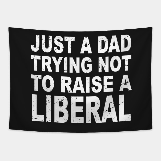 Just A Dad Trying Not To Raise A Liberal Tapestry by GShow