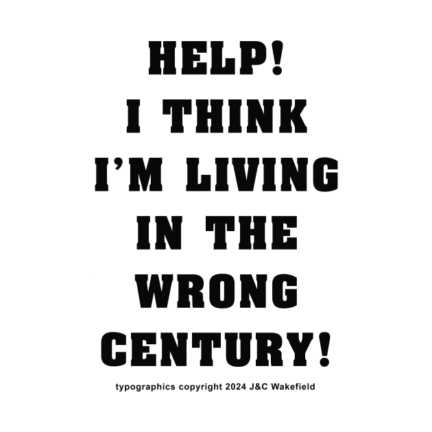 Help! I think I'm Living in the Wrong Century! Black by Sutler Cyrus