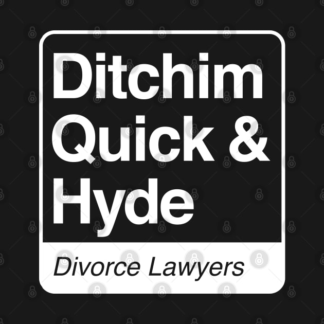 Ditchim, Quick & Hyde - Divorce Lawyers - white print for dark items by RobiMerch