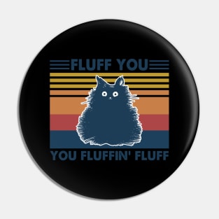 Cat Fluff You You Fluffin' Fluff Vintage Shirt Funny Cat Kitten Lover Gift Pin