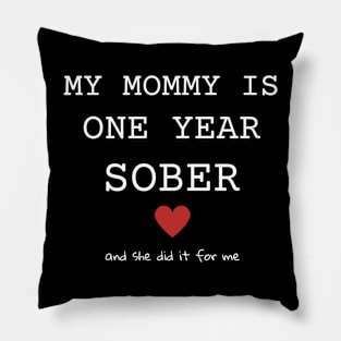 My Mommy Is One Year Sober And She Did It For Me Pillow