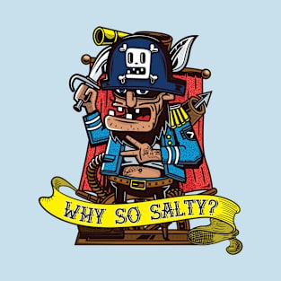 Salty sea dog pirate asks "Why so salty?" T-Shirt