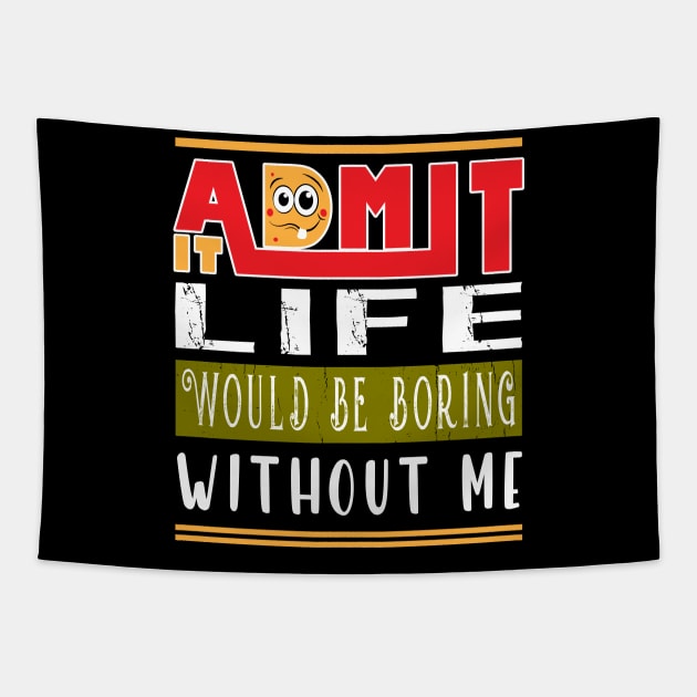 Admit It Life Would Be Boring Without Me Tapestry by ArticArtac