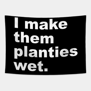 I Make Them Planties Wet Tapestry