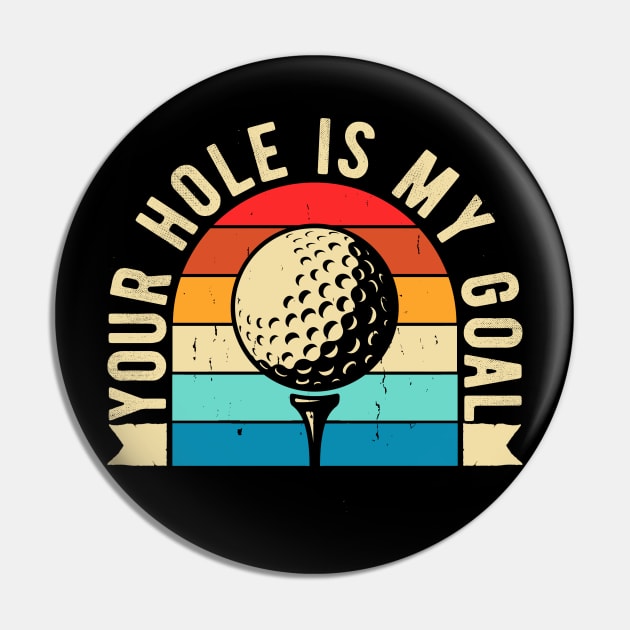 Your hole is my goal Funny Golfing Golf Golfer Pin by Rebrand