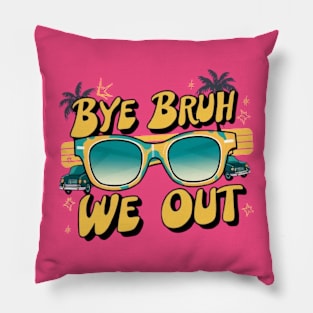 Bye Bruh We Out End Of School Sunglasses Funny Teacher Pillow