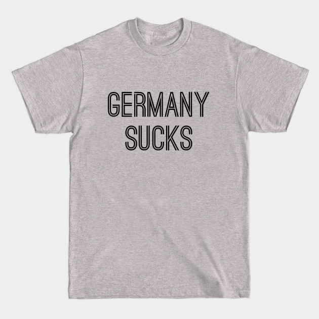 Disover Germany Sucks (Black Text) - Germany Sucks - T-Shirt