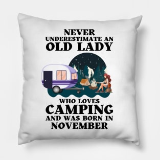 Never Underestimate An Old Lady Who Loves Camping and was born in November Pillow