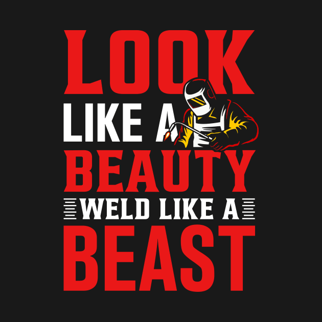 look like a beauty weld like a beast by TheDesignDepot