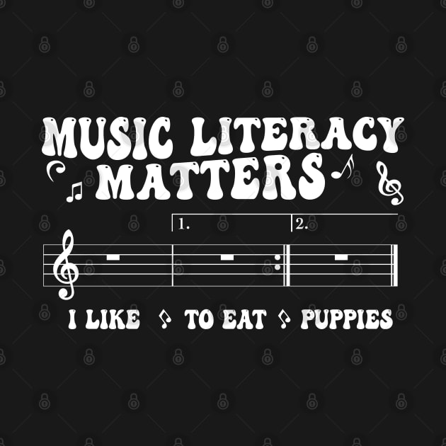 Music Literacy Matters I Like To Eat Puppies by Vixel Art