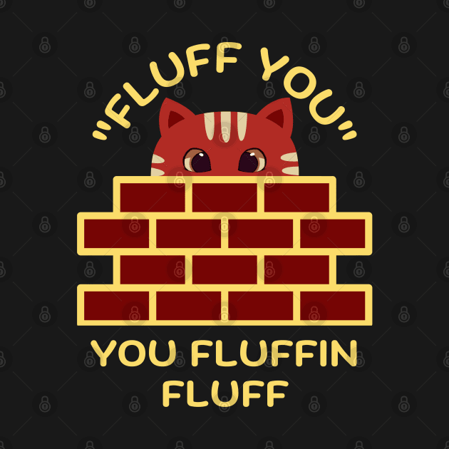 Fluff You You Fluffin Fluff by ardp13