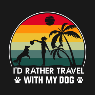 I'd Rather Travel With My Dog T-Shirt