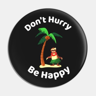 Don&#39;t Hurry Be Happy - Cute Lazy Funny Sloth Pin