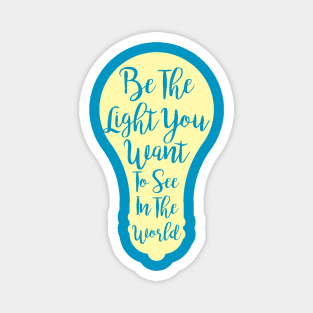 Be The Light You Want To See In The World Magnet