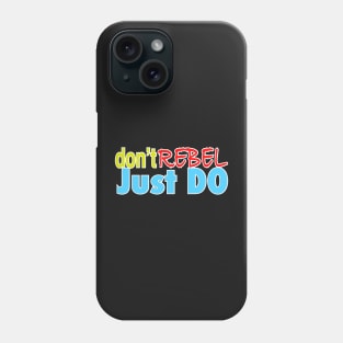 Don’t rebel just do Phone Case