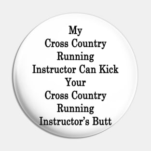 My Cross Country Running Instructor Can Kick Your Cross Country Running Instructor's Butt Pin