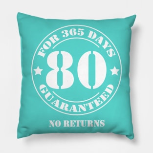 Birthday 80 for 365 Days Guaranteed Pillow