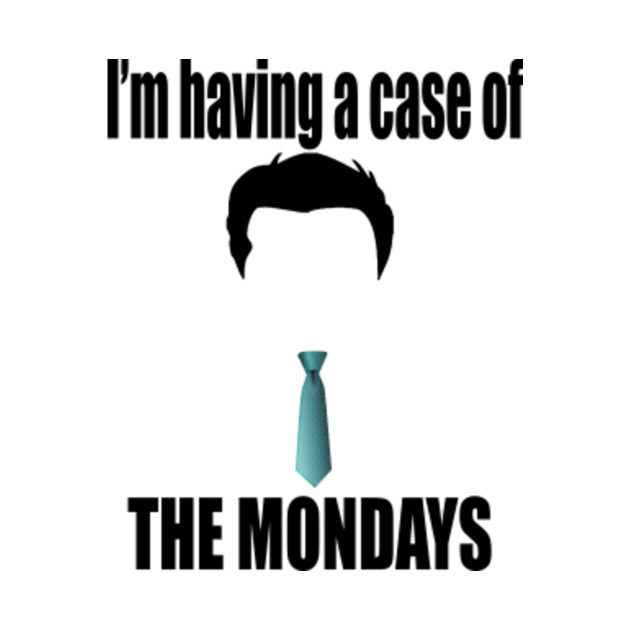 I'm Having A Case Of The Mondays Office Space Quote Office Space