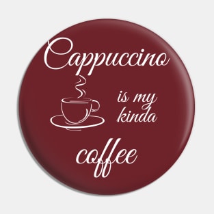 Cappuccino is my kinda coffee Pin