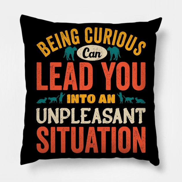 Beign Curious Can lead You Into An Unpleasant Situation Pillow by Promen Shirts