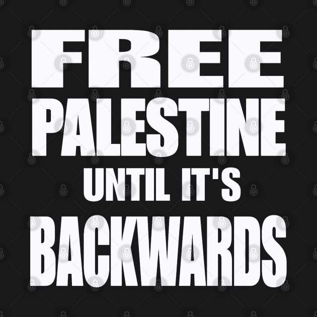 Free Palestine Until It's Backwards - White - Front by SubversiveWare