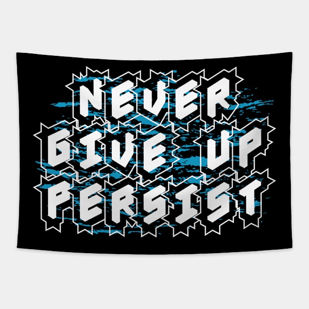 Never Give Up Persist Tapestry by T-Shirt Attires