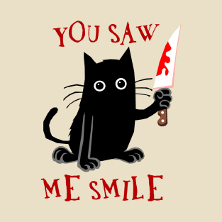 YOU SAW ME SMILE T-Shirt