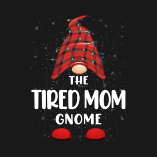 Tired Mom Gnome Red Buffalo Plaid Christmas Pajama Matching Family T-Shirt