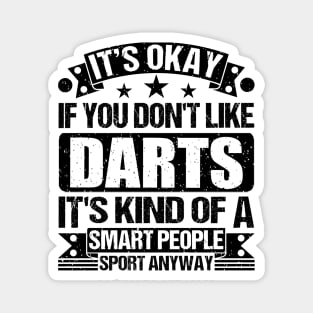 Darts Lover It's Okay If You Don't Like Darts It's Kind Of A Smart People Sports Anyway Magnet