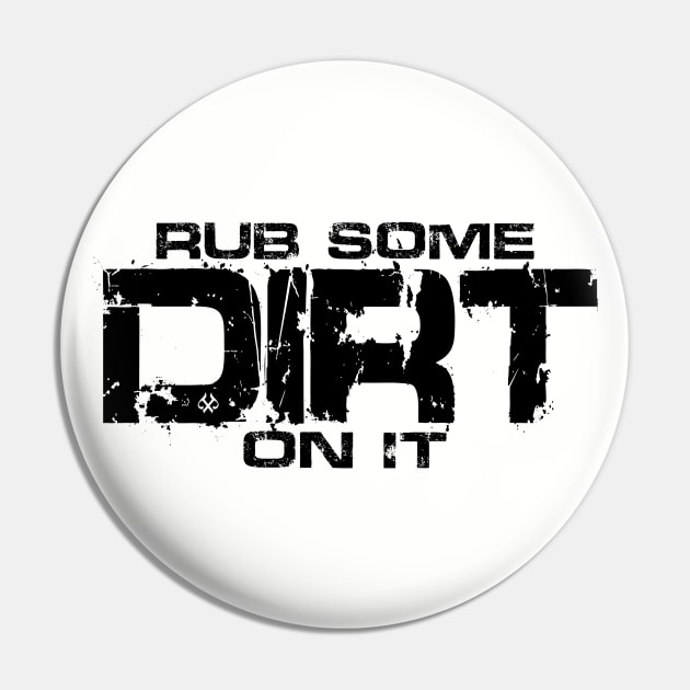 Rub Some Dirt On It Pin by Turnbill Truth Designs