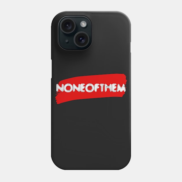 None Of Them Phone Case by noneofthem