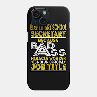 Elementary School Secretary Because Badass Miracle Worker Phone Case